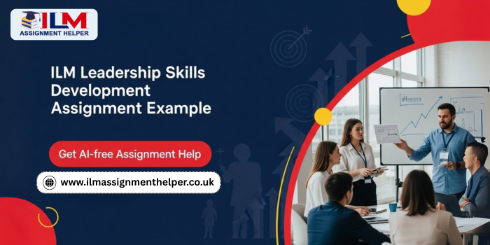 ILM Leadership Skills Development Assignment Example