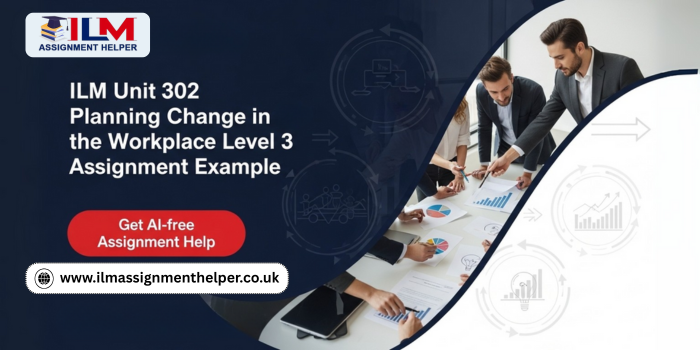 ILM Unit 302 Planning Change in the Workplace Level 3 Assignment Example